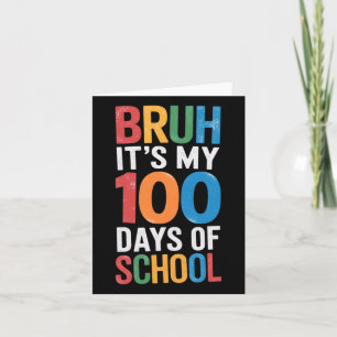 Bruh It's My 100 Days Of School 100th Day Of Schoo Card