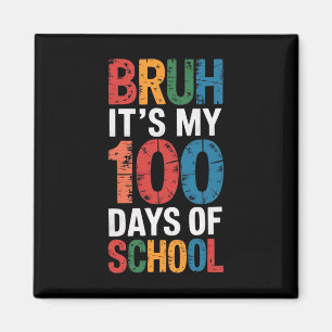 Bruh It's My 100 Days Of School 100th Day Of Schoo Magnet