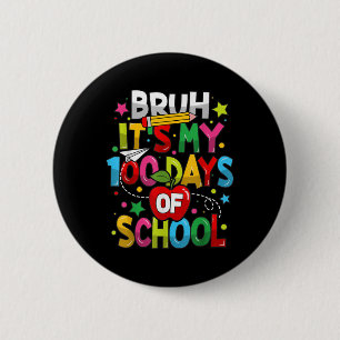 Bruh Its My 100 Days Of School 100th Day Of School 6 Cm Round Badge