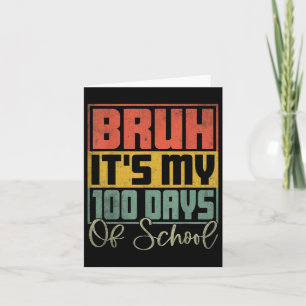 Bruh Its My 100 Days Of School 100th Day Of School Card
