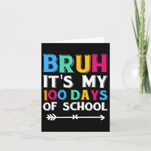 Bruh Its My 100 Days Of School 100th Day Of School Card