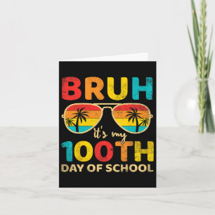 Bruh Its My 100 Days Of School 100th Day Of School Card