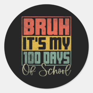 Bruh Its My 100 Days Of School 100th Day Of School Classic Round Sticker