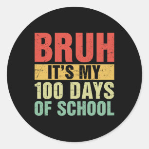 Bruh Its My 100 Days Of School 100th Day Of School Classic Round Sticker