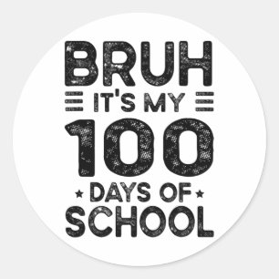 Bruh Its My 100 Days Of School 100th Day Of School Classic Round Sticker