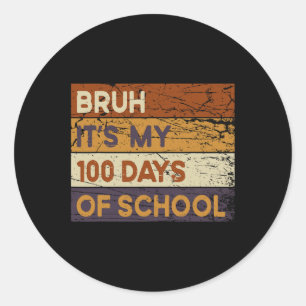 Bruh Its My 100 Days Of School 100th Day Of School Classic Round Sticker