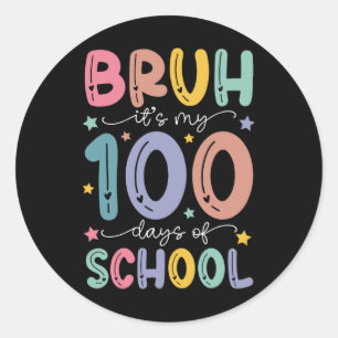 Bruh Its My 100 Days Of School 100th Day Of School Classic Round Sticker