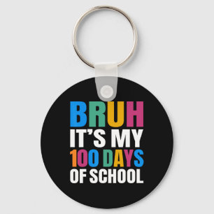 Bruh Its My 100 Days Of School 100th Day Of School Key Ring