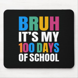 Bruh Its My 100 Days Of School 100th Day Of School Mouse Mat