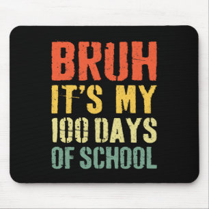 Bruh Its My 100 Days Of School 100th Day Of School Mouse Mat