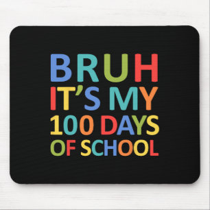 Bruh Its My 100 Days Of School 100th Day Of School Mouse Mat