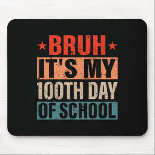 Bruh Its My 100 Days Of School 100th Day Of School Mouse Mat