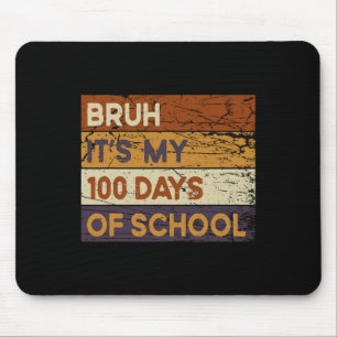 Bruh Its My 100 Days Of School 100th Day Of School Mouse Mat