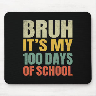 Bruh Its My 100 Days Of School 100th Day Of School Mouse Mat