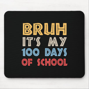 Bruh Its My 100 Days Of School 100th Day Of School Mouse Mat