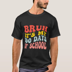 Bruh Its My 100 Days Of School 100th Day Of School T-Shirt