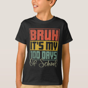 Bruh Its My 100 Days Of School 100th Day Of School T-Shirt