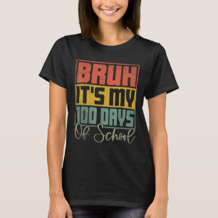 Bruh Its My 100 Days Of School 100th Day Of School T-Shirt