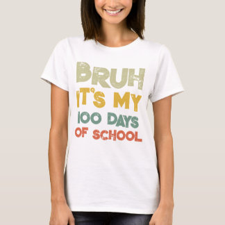 Bruh Its My 100 Days Of School 100th Day Of School T-Shirt