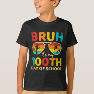 Bruh Its My 100 Days Of School 100th Day Of School T-Shirt