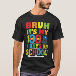 Bruh Its My 100 Days Of School 100th Day T-Shirt