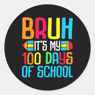Bruh Its My 100 Days Of School 100th Days Teacher Classic Round Sticker