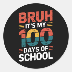 Bruh It's My 100 Days Of School Fun Kids 100th Day Classic Round Sticker