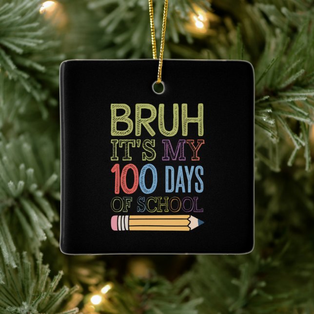 Bruh Its My 100 Days Of School Funny 100th Day  Ceramic Ornament (Tree)