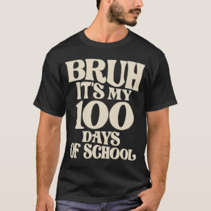 Bruh Its My 100 Days of School - Funny Milestone T-Shirt