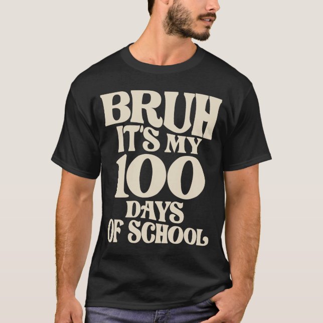 Bruh Its My 100 Days of School - Funny Milestone T-Shirt (Front)