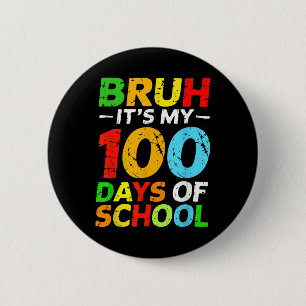 Bruh Its My 100 Days Of School Student 100th Day O 6 Cm Round Badge