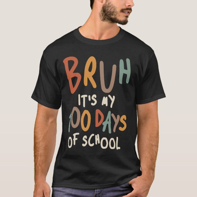 Bruh Its My 100th Day - Fun School T-Shirt (Front)