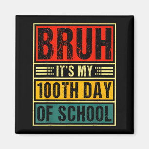 Bruh It's My 100th Day Of School Boys _ 100 Days O Magnet