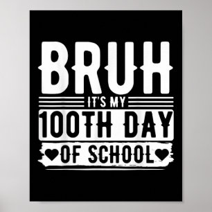 Bruh Its My 100th Day Of School Boys _ 100 Days Of Poster