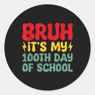 Bruh Its My 100th Day Of School Boys 100 Days Of S Classic Round Sticker