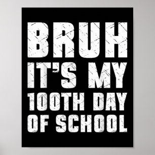 Bruh Its My 100th Day Of School Boys 100 Days Of S Poster