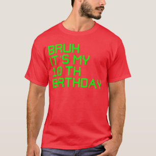 Bruh Its My 10th Birthday 10 Year Old Birthday Gam T-Shirt