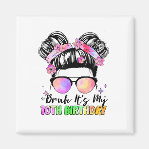 Bruh It's My 10th Birthday 10 Year Old Magnet