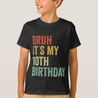 Bruh It's My 10th Birthday 10 Year Old Two BDay