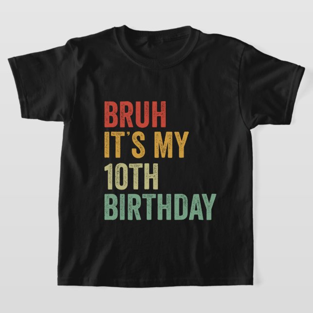 Bruh It's My 10th Birthday 10 Year Old Two BDay T-Shirt (Laydown)