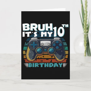 Bruh It's My 10th Birthday 10 Years Old Cool Video Card