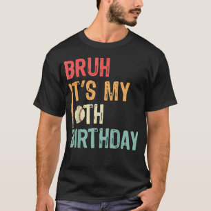 Bruh It'S My 10Th Birthday Baseball 10 Year Old Pa T-Shirt