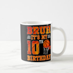 Bruh Its My 10th Birthday Basketball Theme 10 Year Coffee Mug