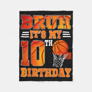 Bruh Its My 10th Birthday Basketball Theme 10 Year Fleece Blanket