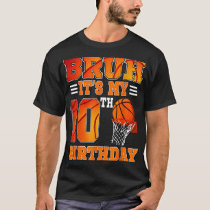 Bruh Its My 10th Birthday Basketball Theme 10 Year T-Shirt