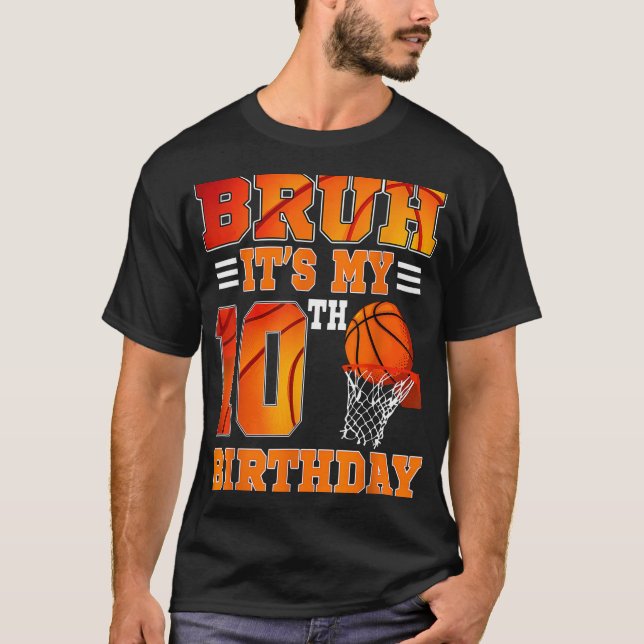 Bruh Its My 10th Birthday Basketball Theme 10 Year T-Shirt (Front)