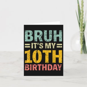 Bruh Its My 10th Birthday Bday 10 Years Old Boys G Card