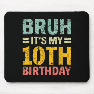 Bruh Its My 10th Birthday Bday 10 Years Old Boys G Mouse Mat