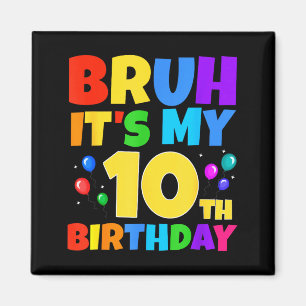 Bruh Its My 10th Birthday Funny 10 Year Old Party Magnet