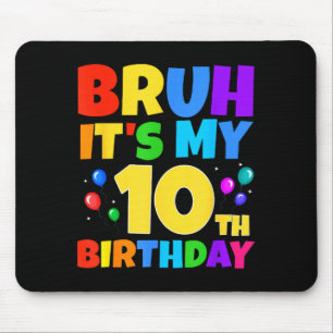 Bruh Its My 10th Birthday Funny 10 Year Old Party Mouse Mat